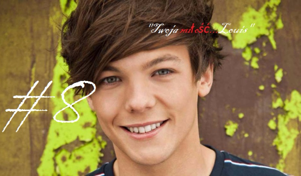„Twoja miłość…Louis” #8