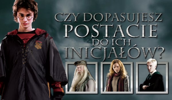 Czy dopasujesz inicjały do odpowiedniej postaci z Harry’ego Pottera?