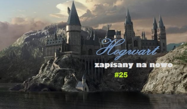 Hogwart zapisany na nowo  #25 [KONIEC]