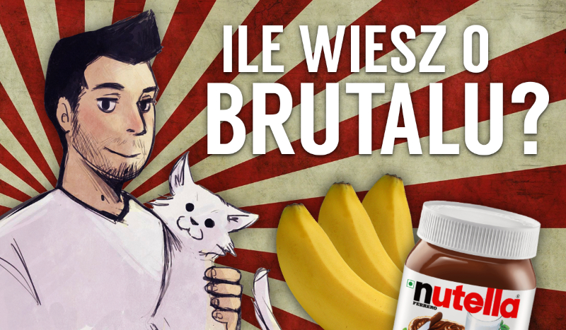 Ile wiesz o Brutalu?