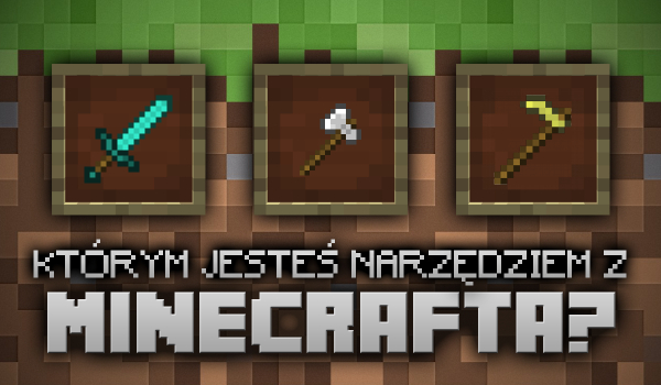 Którym narzędziem z Minecrafta jesteś?