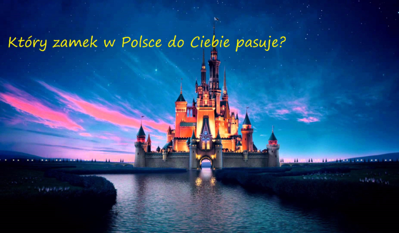 Który zamek w Polsce do Ciebie pasuje ?