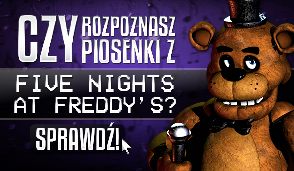 Czy rozpoznasz piosenki z „Five Nights at Freddy’s”?