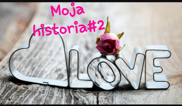 Moja historia#2