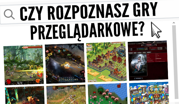 Czy rozpoznasz gry przeglądarkowe?