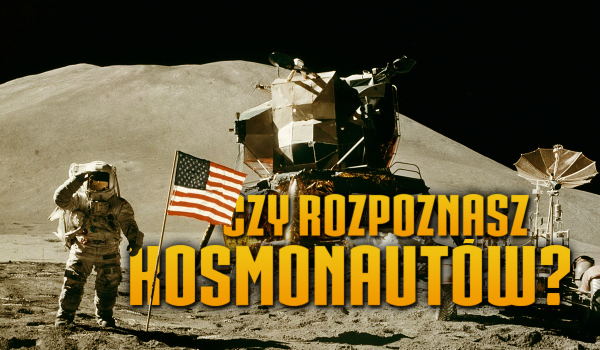 Czy rozpoznasz tych kosmonautów?