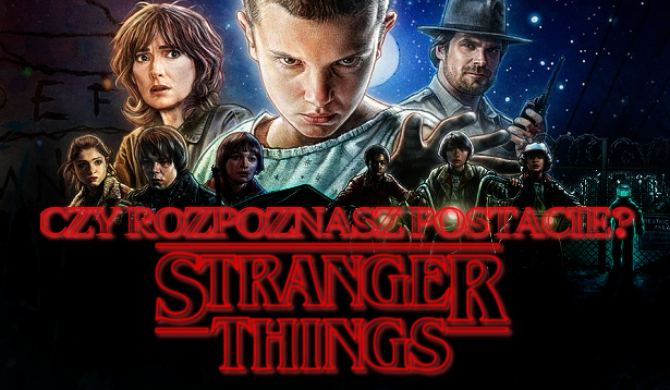 Czy rozpoznasz postacie ze „Stranger Things”?