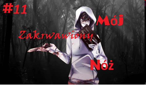 Mój zakrwawiony nóż. #11