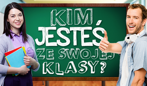 Kim jesteś ze swojej klasy? Odpowiedz na te kilka pytań, a my powiemy Ci czy jesteś śmieszkiem, luzakiem, kujonem czy pupilkiem nauczyciela!