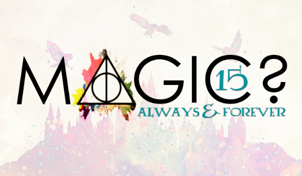 Magic? – always & forever #15