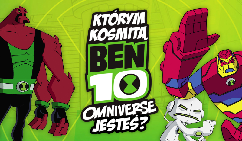 Którym kosmitą z „Ben 10 Omniverse” jesteś?