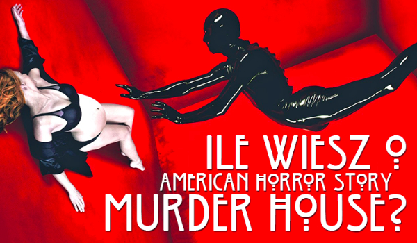 Jak dobrze znasz serial „American Horror Story: Murder House”?
