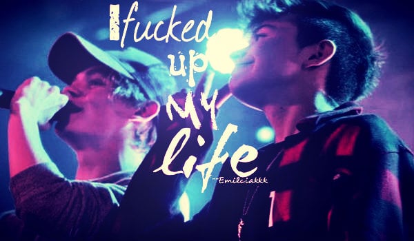 I facked up my life #8