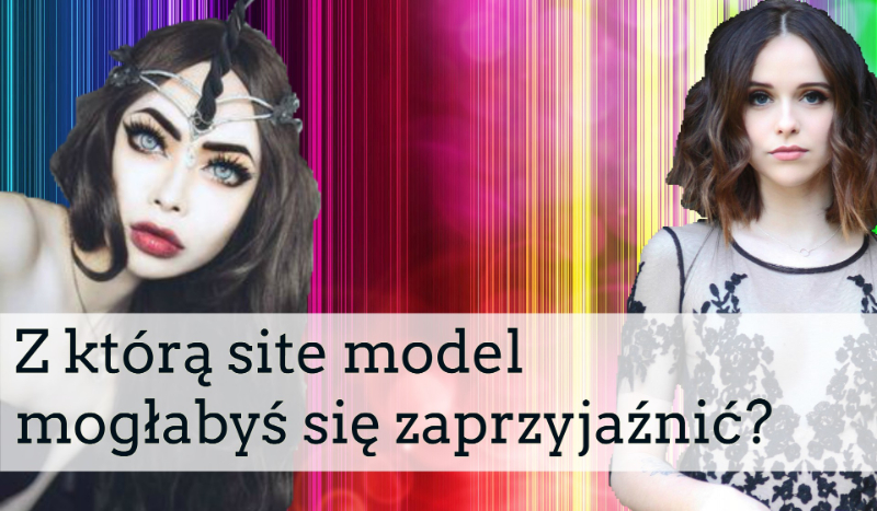 Z którą site model mogłabyś się zaprzyjaźnić?
