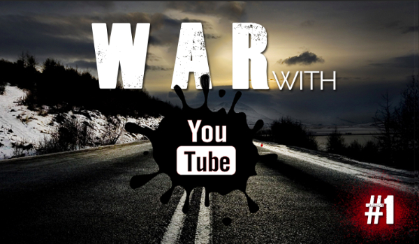 War with Youtube #1