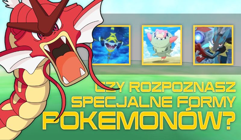 Czy rozpoznasz wszystkie „specjalne” formy pokémonów?