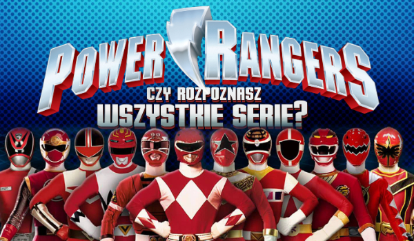 Czy rozpoznasz serie „Power Rangers”?