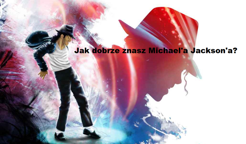 Jak dobrze znasz Michael’a Jackson’a?