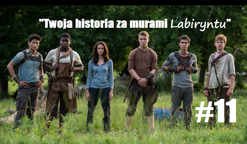 Twoja historia za murami Labiryntu #11