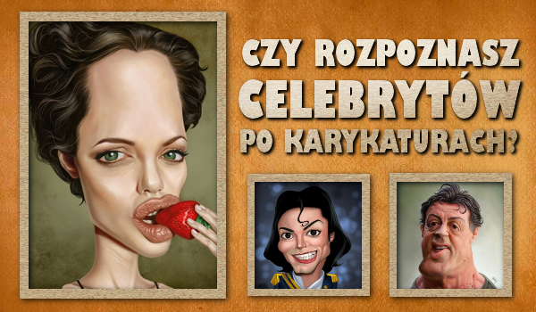 Czy rozpoznasz celebrytów po ich karykaturach?