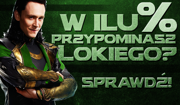 W ilu procentach przypominasz Lokiego?