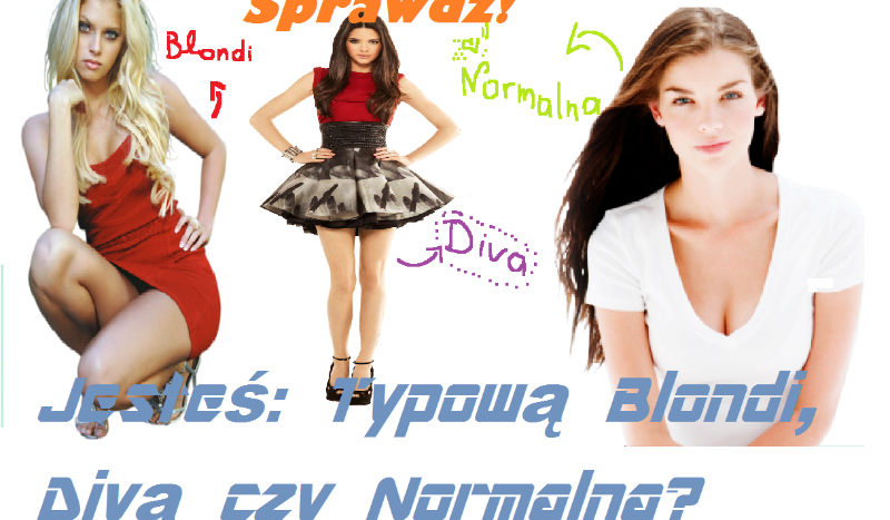 Jesteś: Typową Blondynką , Divą czy Normalna?