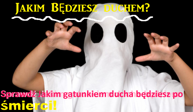 Jakim Będziesz Duchem?