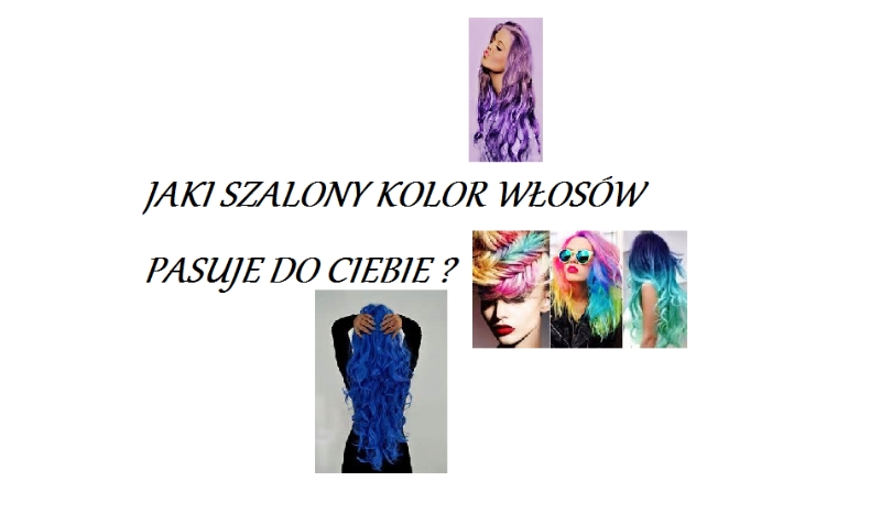Jaki szalony  kolor włosów pasuję do ciebie ?