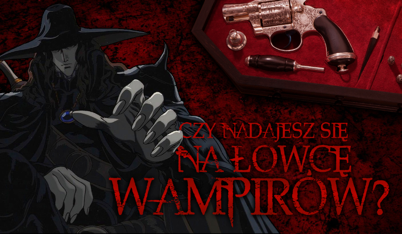 Czy nadajesz się na łowcę wampirów?