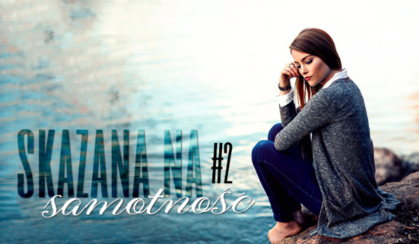Skazana na samotność #2