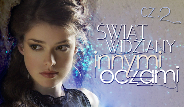 Świat widziany innymi oczami #2 – SEKRET