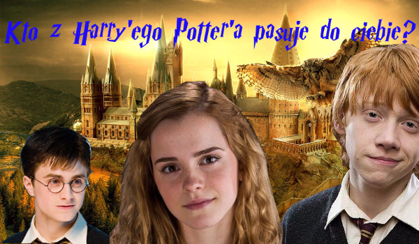 Kto z Harr’ego Pottera do ciebie pasuje?