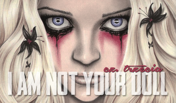 ”I am not your doll”- #3