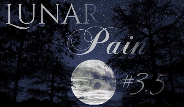 „Lunar Pain” #3.5 BONUS Creepypasta