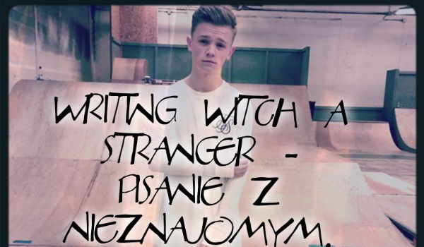 Writing witch a stranger – Pisanie z Nieznajomym #9