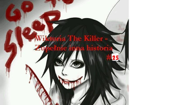Wiktoria The Killer – Zupełnie inna historia   #25