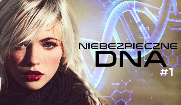 Niebezpieczne DNA #1