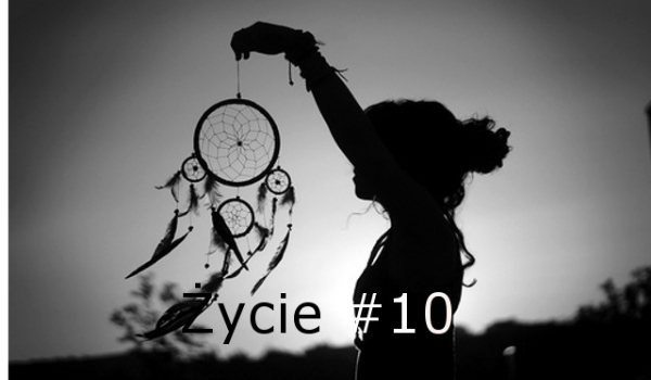 Życie #10 – EPILOG