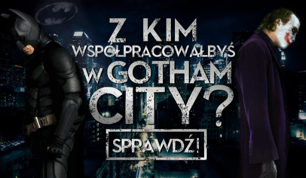 Z kim współpracowałbyś w Gotham City?