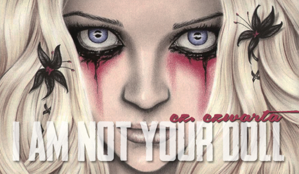 ”I am not your doll”- #4