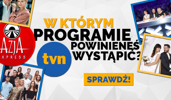 W jakim programie TVN powinieneś wystąpić?