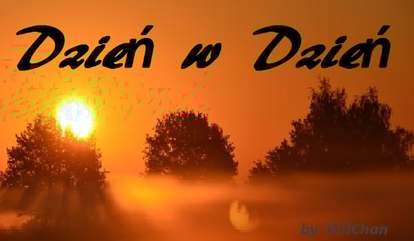 Dzień w dzień cz. #1