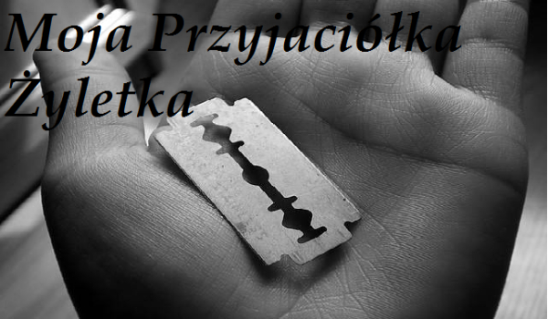 Moja Przyjaciółka Żyletka #3