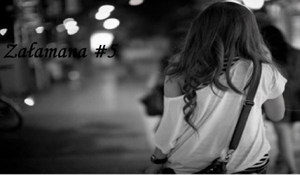 ,,Załamana” #5
