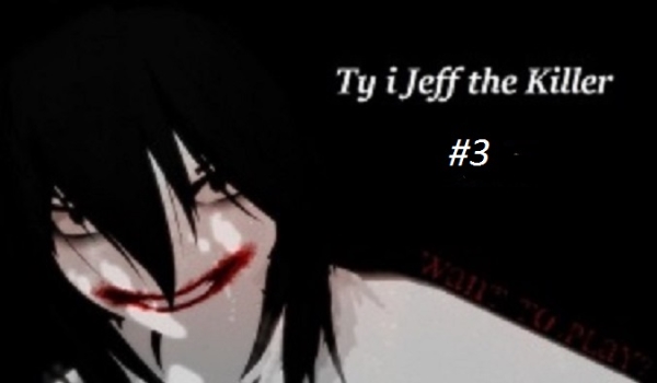 Ty i Jeff the Killer #3