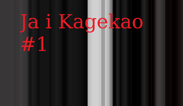 Ja i Kagekao #1