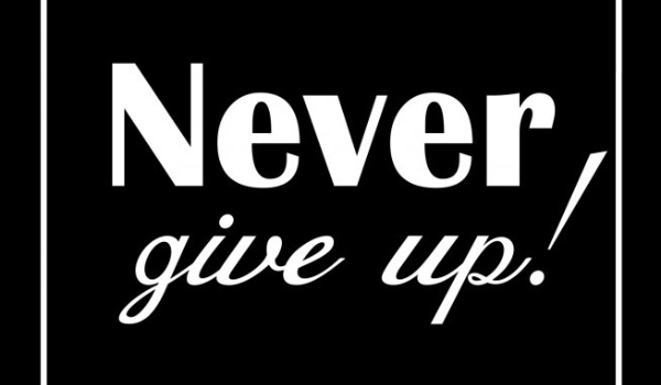 Never give up! #2