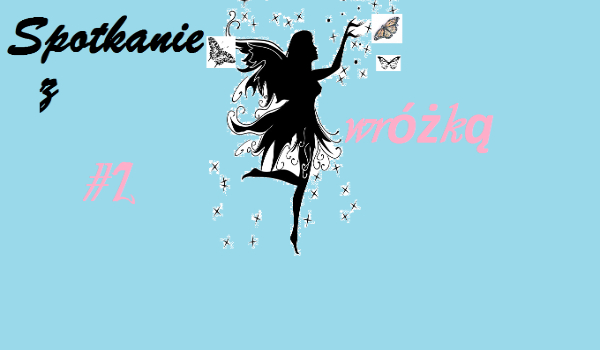 Spotkanie z wróżką. #2