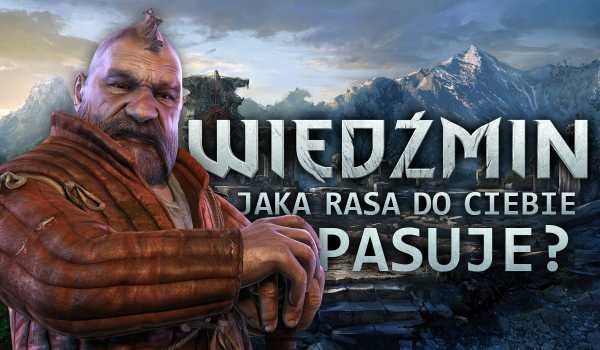Wiedźmin: Jaka rasa do Ciebie pasuje?