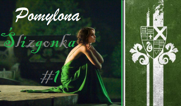 Pomylona Ślizgonka #1